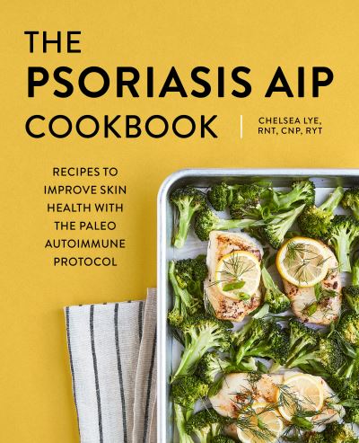 The Psoriasis AIP Cookbook - Chelsea Lye - Bøger - Rockridge Press - 9781648768712 - 13. juli 2021