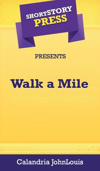 Cover for Calandria Johnlouis · Short Story Press Presents Walk a Mile (Hardcover Book) (2020)