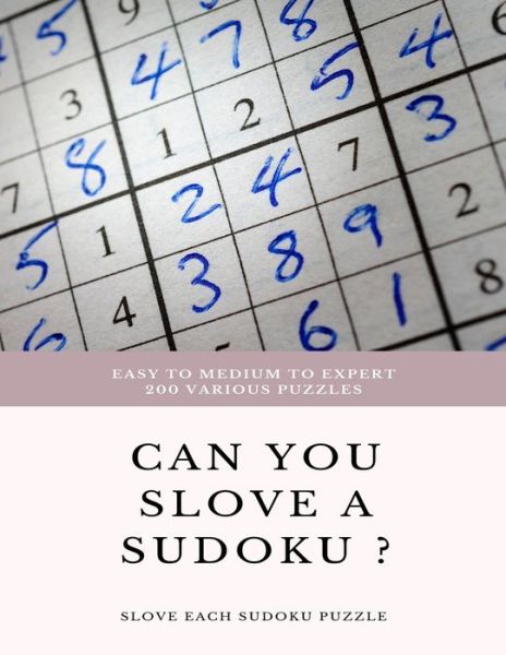 EASY TO MEDIUM TO EXPERT 200 Various Puzzles can you slove a sudoku ? SLOVE EACH SUDOKU PUZZLE - Sudoku Puzzle Books - Books - Independently Published - 9781658866712 - January 11, 2020