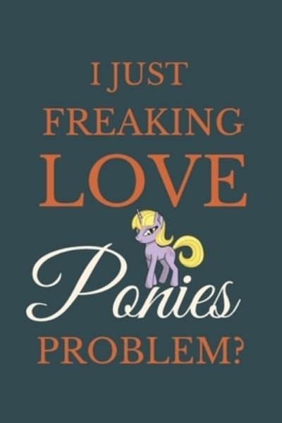 Cover for Nzspace Publisher · I Just Freakin Love Ponies Problem? (Paperback Book) (2020)