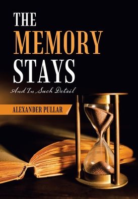 Cover for Alexander Pullar · The Memory Stays: (And in Such Detail) (Hardcover Book) (2021)
