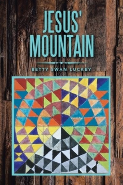 Cover for Betty Swan Luckey · Jesus' Mountain (Book) (2022)