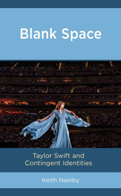 Nainby, Keith, California State Universi · Blank Space: Taylor Swift and Contingent Identities - For the Record: Lexington Studies in Rock and Popular Music (Hardcover Book) (2024)