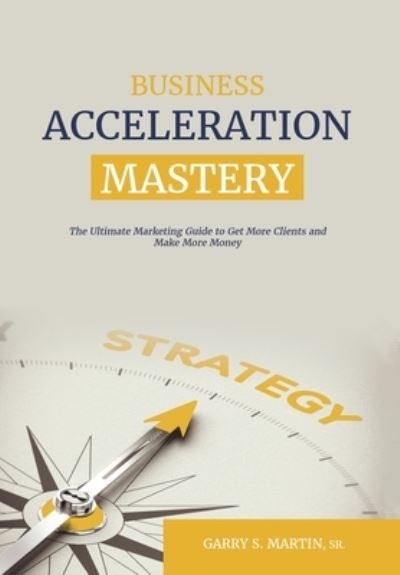 Cover for Garry S. Martin Sr. · Business Acceleration Mastery (Book) (2022)