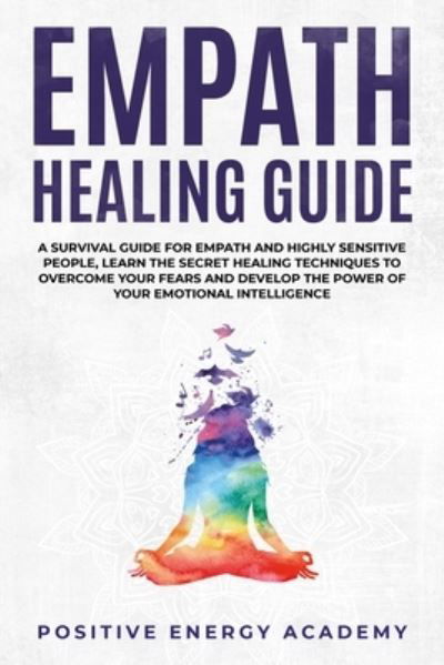 Empath Healing Guide - Positive Energy Academy - Bücher - Independently Published - 9781673182712 - 8. Dezember 2019