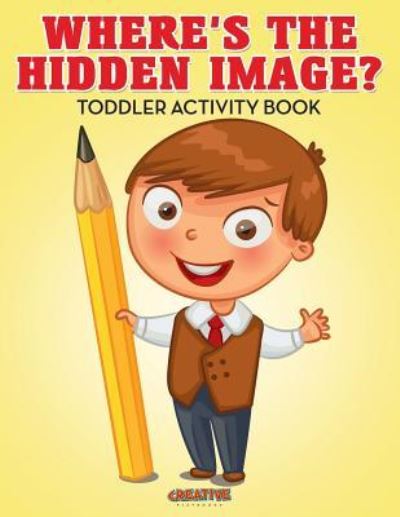 Where's The Hidden Image? Toddler Activity Book - Creative Playbooks - Books - Creative Playbooks - 9781683235712 - August 20, 2016