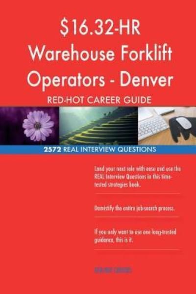 $16.32-HR Warehouse Forklift Operators - Denver RED-HOT Career; 2572 REAL Interv - Red-Hot Careers - Boeken - Createspace Independent Publishing Platf - 9781721564712 - 20 juni 2018