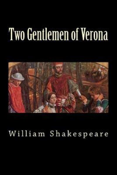 Two Gentlemen of Verona - William Shakespeare - Books - Createspace Independent Publishing Platf - 9781725665712 - August 16, 2018