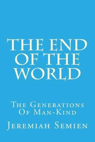 The End Of The World - Jeremiah Semien - Książki - Createspace Independent Publishing Platf - 9781726217712 - 25 sierpnia 2018