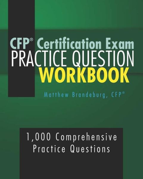 CFP Certification Exam Practice Question Workbook - Matthew Brandeburg - Books - Coventry House Publishing - 9781733837712 - April 10, 2019