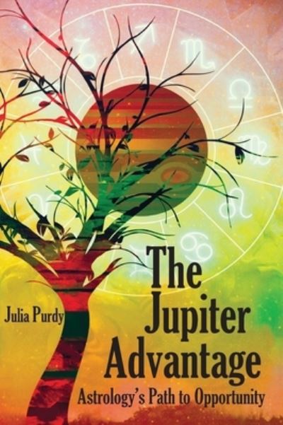 Cover for Julia Purdy · The Jupiter Advantage, Astrology's Path to Opportunity (Hardcover Book) (2020)