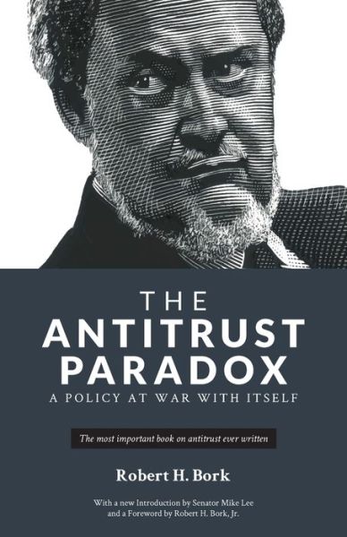The Antitrust Paradox - Robert H Bork - Books - Bork Publishing LLC - 9781736089712 - April 12, 2021