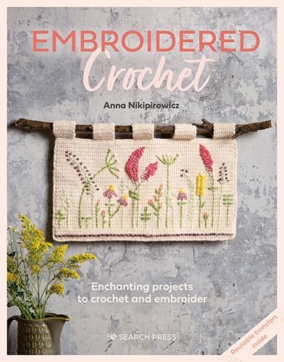 Cover for Anna Nikipirowicz · Embroidered Crochet: Enchanting Projects to Crochet and Embroider (Paperback Bog) (2023)