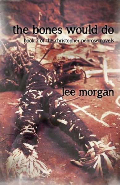 Cover for Lee Morgan · Bones Would Do, The - Book Two of the Christopher Penrose Novels (Paperback Bog) (2015)