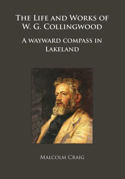 Cover for Malcolm Craig · The Life and Works of W.G. Collingwood: A wayward compass in Lakeland - Archaeological Lives (Paperback Book) (2018)