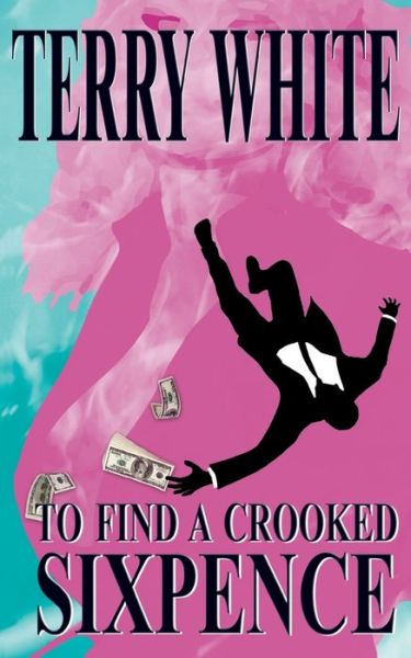 Cover for Terry White · To Find A Crooked Sixpence (Taschenbuch) (2016)