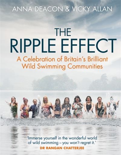 Cover for Anna Deacon · The Ripple Effect: A Celebration of Britain's Brilliant Wild Swimming Communities (Hardcover Book) (2023)