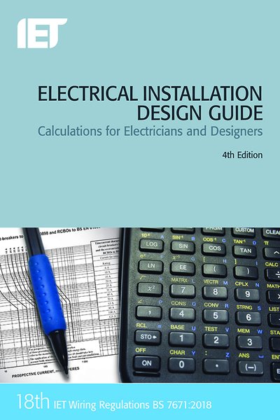 Electrical Installation Design Guide: Calculations for Electricians and Designers - Electrical Regulations - The Institution Of Engineering And Technology - Books - Institution of Engineering and Technolog - 9781785614712 - January 28, 2019
