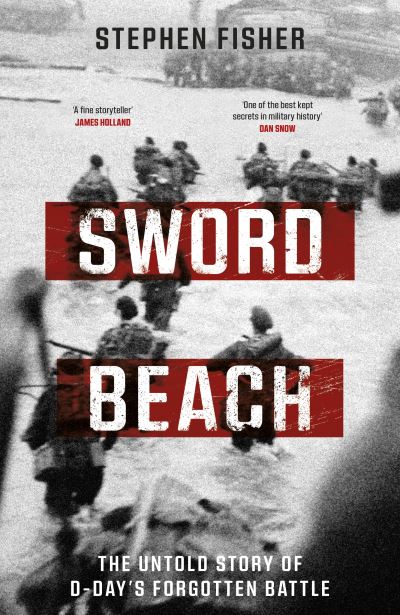 Sword Beach: The Untold Story of D-Day’s Forgotten Victory - Stephen Fisher - Books - Transworld Publishers Ltd - 9781787636712 - May 23, 2024