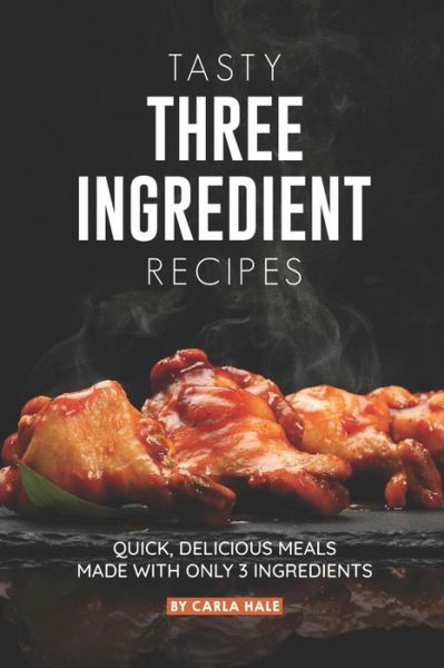 Cover for Carla Hale · Tasty Three Ingredient Recipes (Paperback Bog) (2019)