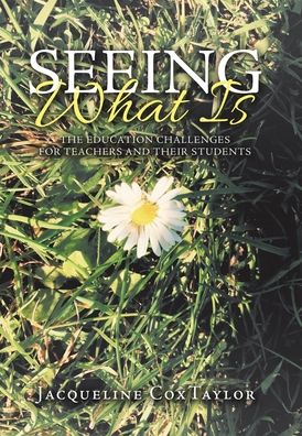 Cover for Jacqueline Coxtaylor · Seeing What Is: The Education Challenges for Teachers and Their Students (Hardcover Book) (2020)