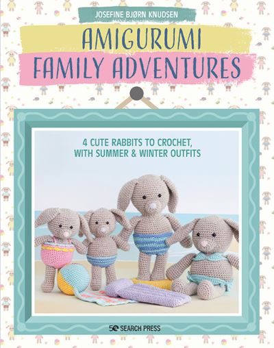 Cover for Josefine Bjørn Knudsen · Amigurumi Family Adventures: 4 Cute Rabbits to Crochet, with Summer &amp; Winter Outfits (Taschenbuch) (2023)