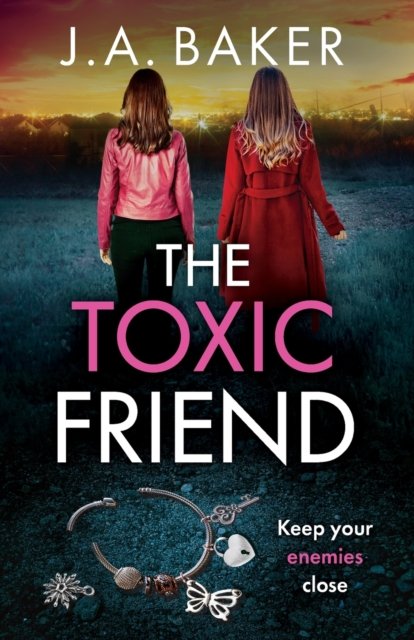 Cover for J A Baker · The Toxic Friend: A brilliant psychological thriller from J.A. Baker (Paperback Bog) (2023)