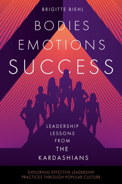 Cover for Biehl, Brigitte (SRH Berlin University of Applied Sciences, Germany) · Leadership Lessons from the Kardashians: Bodies, Emotions, Success - Exploring Effective Leadership Practices through Popular Culture (Paperback Book) (2024)
