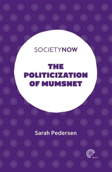 Cover for Pedersen, Sarah (Robert Gordon University, UK) · The Politicization of Mumsnet - SocietyNow (Paperback Book) (2020)