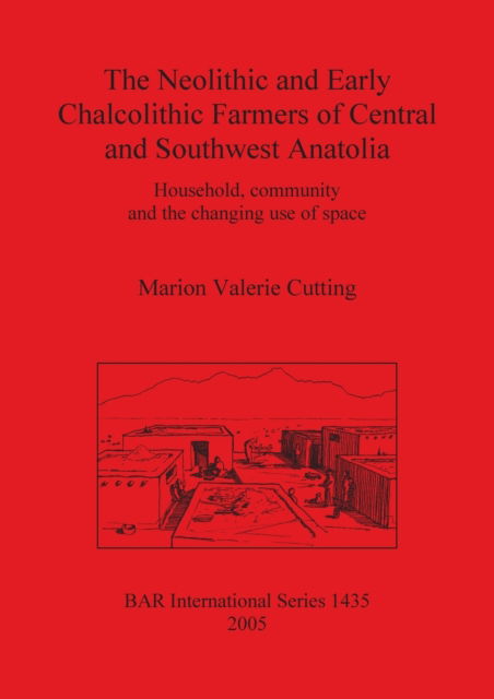 Cover for Marion Valerie Cutting · The Neolithic and Early Chalcolithic Farmers of Central and Southwest Anatolia (Paperback Book) (2005)