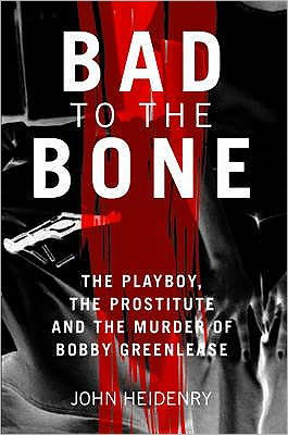 Cover for John Heidenry · Bad to the Bone: The Playboy, the Prostitute and the Murder of Bobby Greenlease (Taschenbuch) (2010)