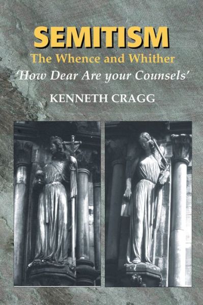 Cover for Kenneth Cragg · Semitism: The Whence and Whither, 'How Dear Are your Counsels' (Paperback Book) (2005)