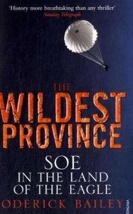 Cover for Roderick Bailey · The Wildest Province: SOE in the Land of the Eagle (Paperback Book) (2009)