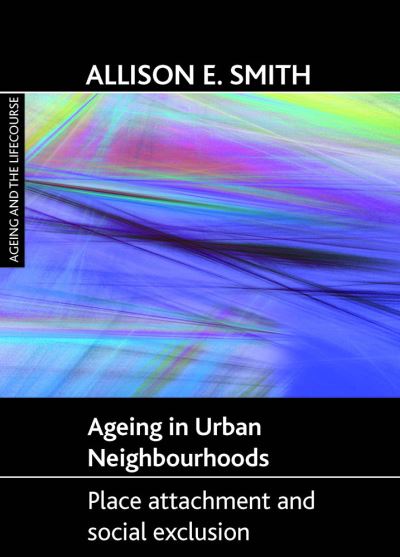 Cover for Allison  E. Smith · Ageing in urban neighbourhoods: Place attachment and social exclusion - Ageing and the Lifecourse Series (Hardcover Book) (2009)