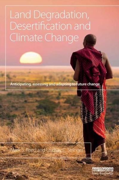 Cover for Reed, Mark S. (Newcastle University, UK) · Land Degradation, Desertification and Climate Change: Anticipating, assessing and adapting to future change (Paperback Book) (2016)