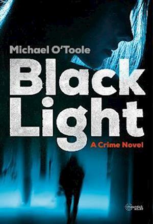 Black Light: A Crime Novel - Michael O'Toole - Books - Maverick House - 9781908518712 - October 7, 2022