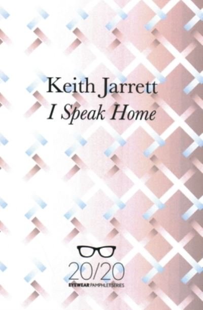 I Speak Home - Keith Jarrett - Bøger - Eyewear Publishing - 9781908998712 - 30. juni 2015