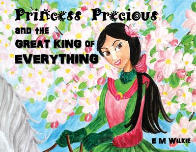 Cover for Eunice Wilkie · Princess Precious and the Great King of Everything (Paperback Book) (2017)