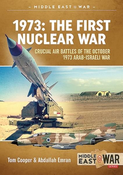 Cover for Abdallah Emran · 1973: the First Nuclear War: Crucial Air Battles of the October 1973 Arab-Israeli War - Middle East@War (Paperback Book) (2019)