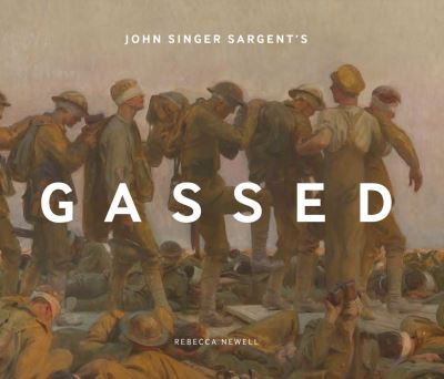 John Singer Sargent's Gassed - Rebecca Newell - Books - Imperial War Museum - 9781912423712 - November 15, 2023