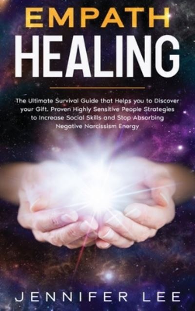 Empath Healing: The Ultimate Survival Guide that Helps you to Discover your Gift. Proven Highly Sensitive People Strategies to Increase Social Skills and Stop Absorbing Negative Narcissism Energy - Emotional Intelligence - Jennifer Lee - Książki - Jennifer Lee - 9781914094712 - 16 lutego 2021