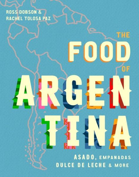 Cover for Ross Dobson · The Food of Argentina: Asado, empanadas, dulce de leche and more (Hardcover Book) (2018)