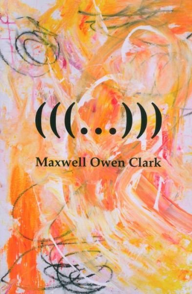 Cover for Maxwell Clark · (((...))): Triple Parenthesis Ellipsis (Paperback Book) (2017)