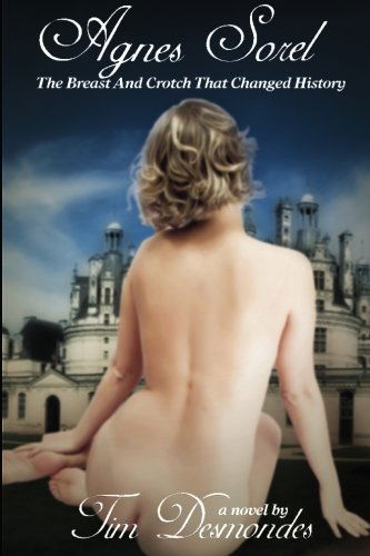 Cover for Tim Desmondes · Agnes Sorel:  the Breast and Crotch That Changed History (Dorothy Surrenders Books) (Paperback Book) (2009)