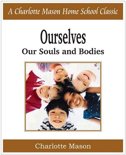 Cover for Charlotte Mason · Ourselves, Our Souls and Bodies: Charlotte Mason Homeschooling Series, Vol. 4 (Taschenbuch) (2010)