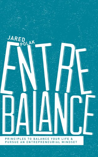 Entrebalance: Principles to Balance Your Life and Pursue an Entrepreneurial Mindset - Jared Polak - Books - Lucid Books - 9781935909712 - May 22, 2013