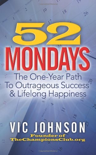 Cover for Vic Johnson · 52 Mondays: the One Year Path to Outrageous Success &amp; Lifelong Happiness (Taschenbuch) (2012)