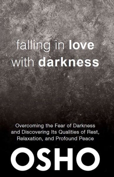 Cover for Osho · Falling in Love With Darkness : overcoming the fear of darkness  and discovering its qualities of rest,  relaxation, and profound peace (Pocketbok) (2019)