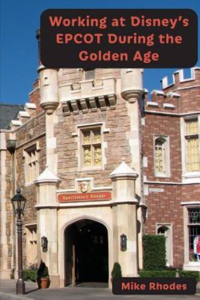 Working at Disney's EPCOT During the Golden Age - Mike Rhodes - Kirjat - Theme Park Press - 9781941500712 - keskiviikko 9. joulukuuta 2015