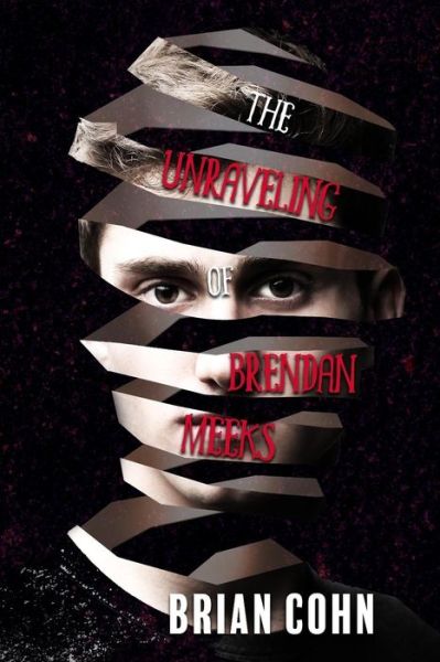 Cover for Brian Cohn · The Unraveling of Brendan Meeks (Paperback Book) (2017)